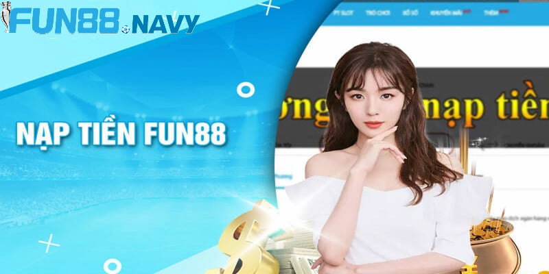 Nạp tiền FUN88 thông qua các cách cách thực hiện vô cùng đơn giản