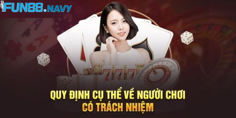 Quy định cụ thể đối với chính sách chơi cá cược có trách nhiệm tại Fun88